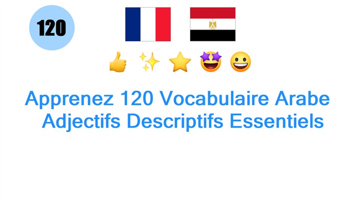 Apprenez 120 Vocabulaire Arabe : Adjectifs Descriptifs Essentiels